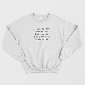 I Try To Act Nonchalant Funny Sarcastic Minimalist Quote Unisex Sweatshirt